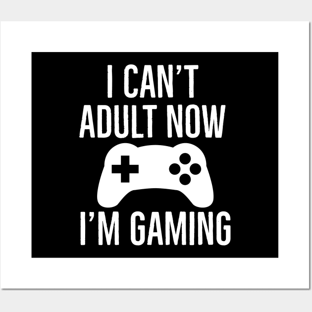 I Can't Adult Now I'm Gaming Wall Art by evokearo